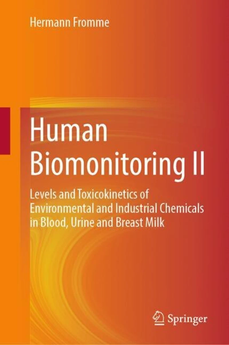 Human Biomonitoring II: Levels and Toxicokinetics of Environmental Industrial Chemicals Blood, Urine Breast Milk
