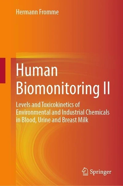 Human Biomonitoring II: Levels and Toxicokinetics of Environmental Industrial Chemicals Blood, Urine Breast Milk