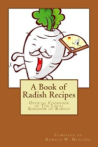 A Book of Radish Recipes: Official Cookbook of The Loyal Kingdom of Radish