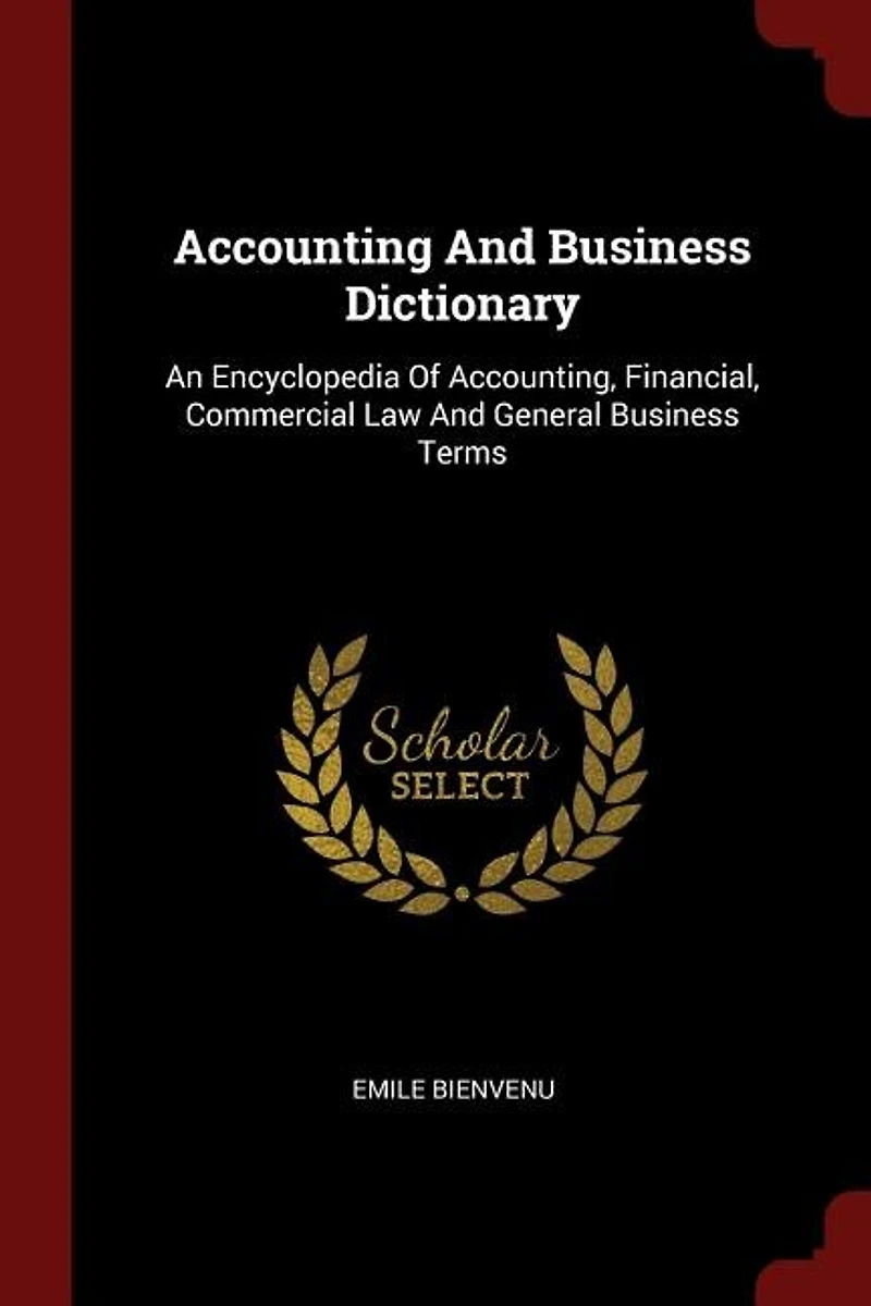 Accounting And Business Dictionary: An Encyclopedia Of Accounting, Financial, Commercial Law General Terms