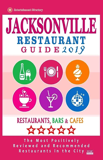 Jacksonville Restaurant Guide 2019: Best Rated Restaurants in Jacksonville, Florida - 500 Restaurants, Bars and Cafés recommended for Visitors, 2019