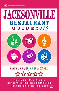 Jacksonville Restaurant Guide 2019: Best Rated Restaurants in Jacksonville, Florida - 500 Restaurants, Bars and Cafés recommended for Visitors, 2019