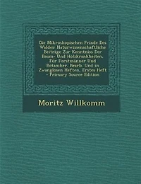 Die Mikroskopischen Feinde Des Waldes: Naturwissenschaftliche BeitrSge Zur Kenntniss Der Baum- Und Holzkrankheiten, Fnr ForstmSnner Und Bo