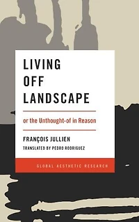 Living Off Landscape: Or The Unthought-of Reason