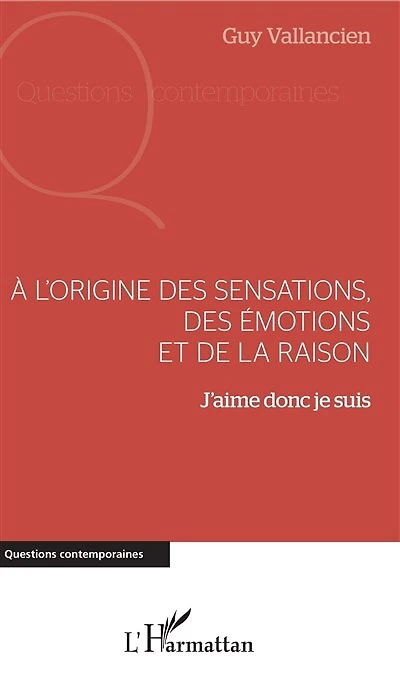 A l'origine des sensations, des émotions et de la raison: J'aime donc je suis