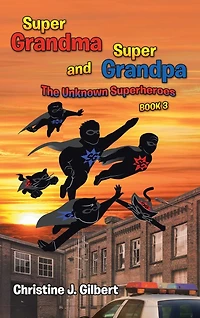 Super Grandma and Grandpa: The Unknown Superheroes Book 3