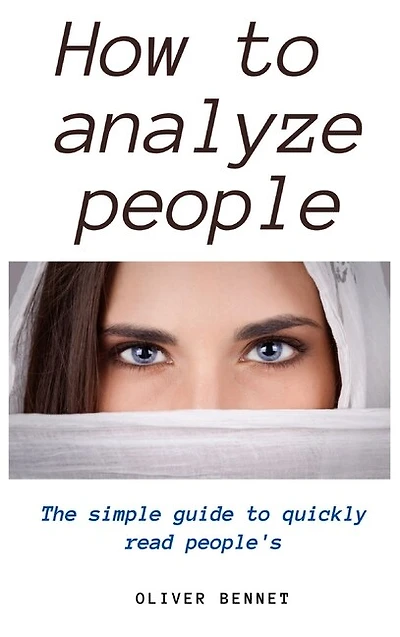 How To Analyze People: The Simple Guide To Quickly Read People's