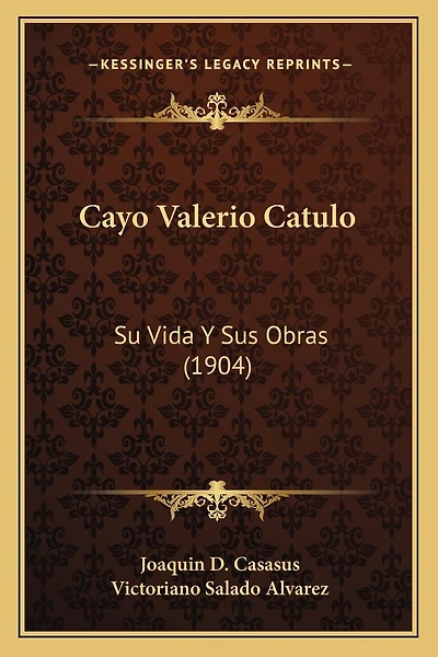 Cayo Valerio Catulo: Su Vida Y Sus Obras (1904)