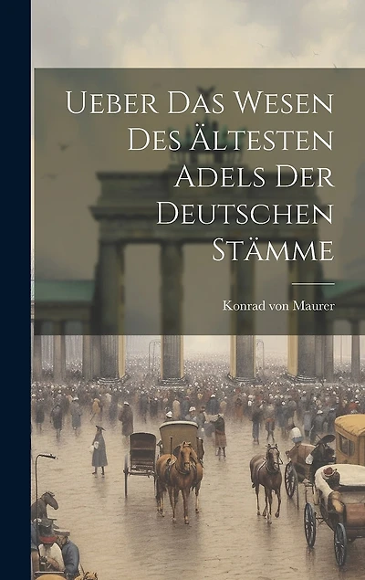 Ueber das Wesen des Ältesten Adels der Deutschen Stämme