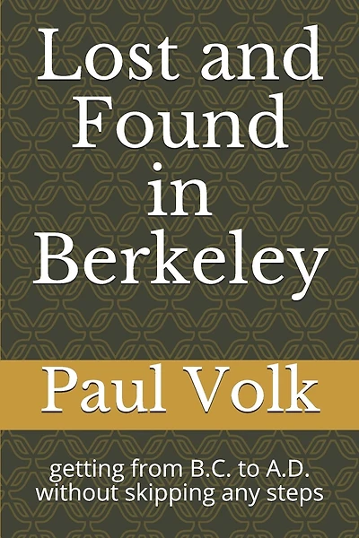 Lost and Found in Berkeley: getting from B.C. to A.D. without skipping any steps