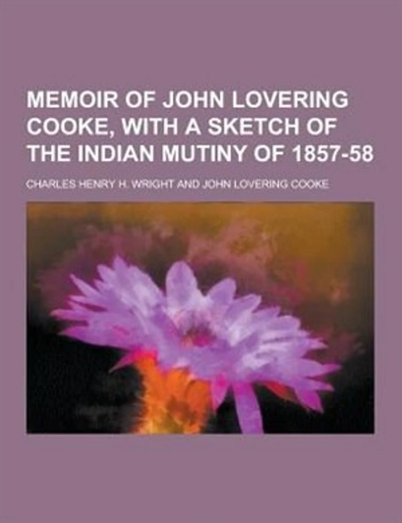 Memoir of John Lovering Cooke, with a Sketch the Indian Mutiny 1857-58