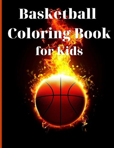 Basketball Coloring Book for Kids: Simple and Cute designs Activity Book Amazing Basketball Coloring Book for Kids Great Gift for Boys & Girls, Ages 2-4 4-6 4-8 6-8 Coloring Fun and Awesome Facts Kids Activities Education and Learning Fun