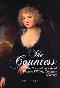 The Countess: Scandalous Life of Frances Villiers, Countess Jersey