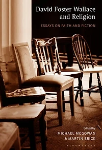 David Foster Wallace And Religion: Essays On Faith Fiction