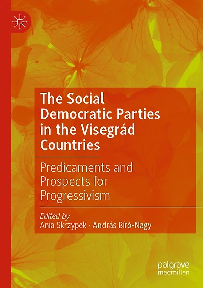 The Social Democratic Parties in the Visegrad Countries: Predicaments and Prospects for Progressivism