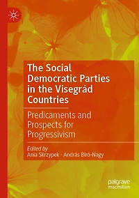 The Social Democratic Parties in the Visegrad Countries: Predicaments and Prospects for Progressivism