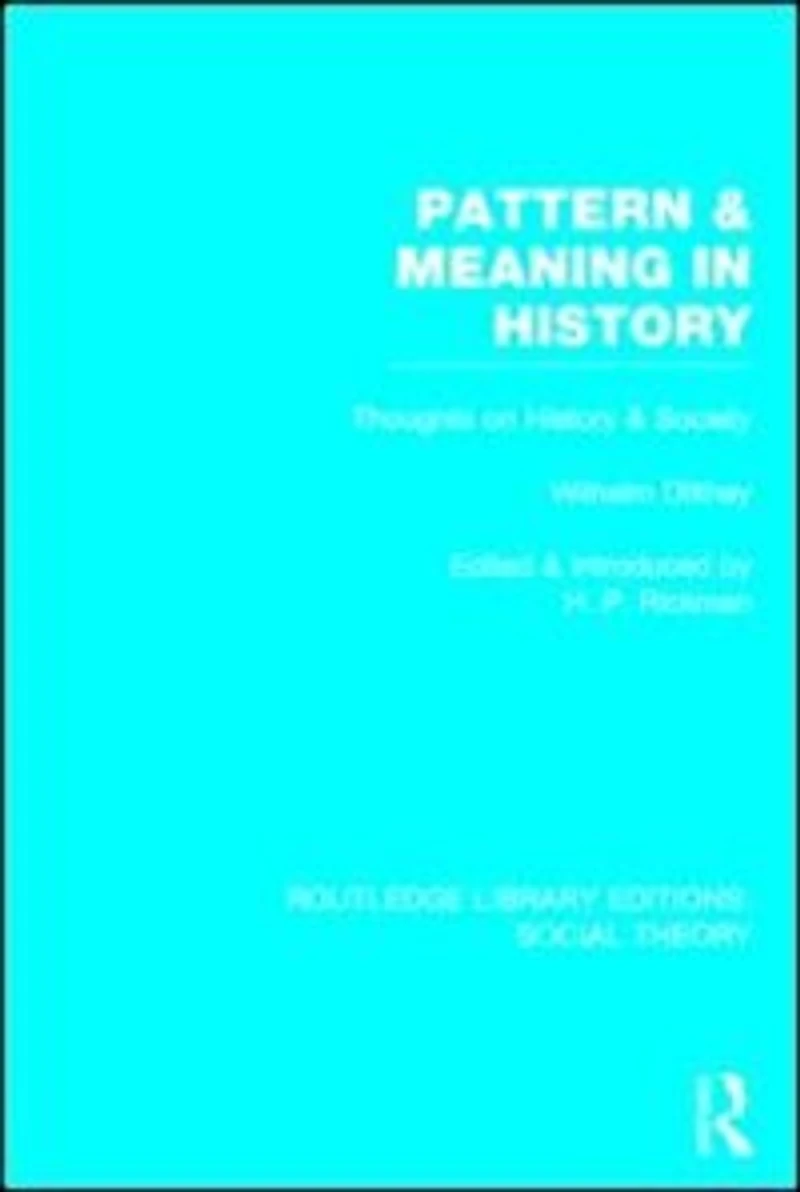 Pattern and Meaning History (RLE Social Theory): Wilhelm Dilthey's Thoughts on Society