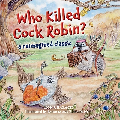 Who Killed Cock Robin?: A Reimagined Classic