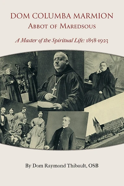 Dom Columba Marmion, Abbot of Maredsous: A Master of the Spiritual Life, 1858-1923