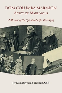 Dom Columba Marmion, Abbot of Maredsous: A Master of the Spiritual Life, 1858-1923