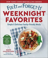 Fix-It and Forget-It Weeknight Favorites: Simple & Delicious Family-Friendly Meals