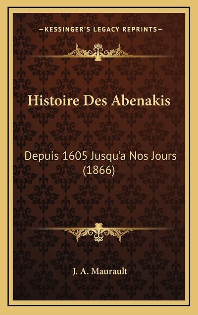 Histoire Des Abenakis: Depuis 1605 Jusqu'a Nos Jours (1866)
