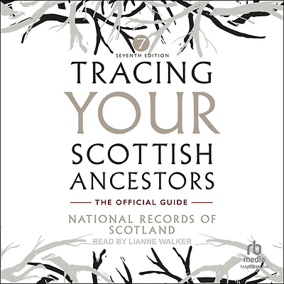 Tracing Your Scottish Ancestors: A Guide to Ancestry Research the National Records of Scotland and Scotland's People