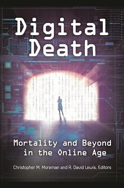 Digital Death: Mortality and Beyond the Online Age