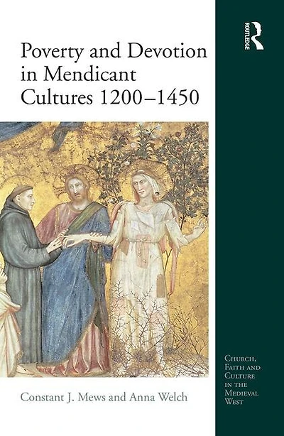 Poverty And Devotion Mendicant Cultures 1200-1450