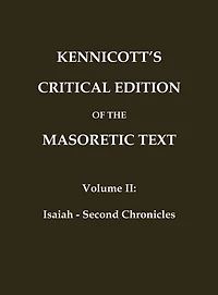 Kennicott's Critical Edition of the Masoretic Text: (Vol. 2 Isaiah - Second Chronicles). Also includes Kennicott's "Dissertatio Generalis"