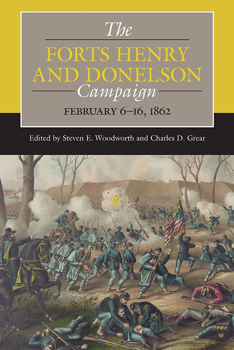 The Forts Henry and Donelson Campaign: February 6–16, 1862
