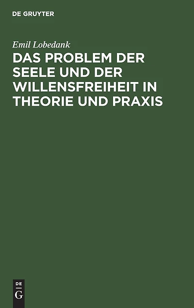 Das Problem der Seele und der Willensfreiheit in Theorie und Praxis