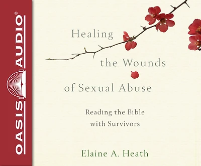 Healing The Wounds Of Sexual Abuse: Reading The Bible With Survivors