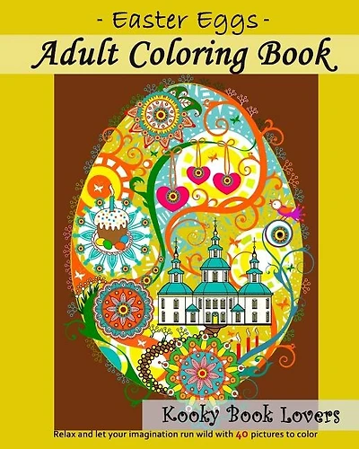 Adult Coloring Book - Easter Eggs - Relax And Let Your Imagination Run Wild With 40 Great Pictures To Color
