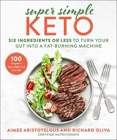 Super Simple Keto: Six Ingredients Or Less To Turn Your Gut Into A Fat-burning Machine
