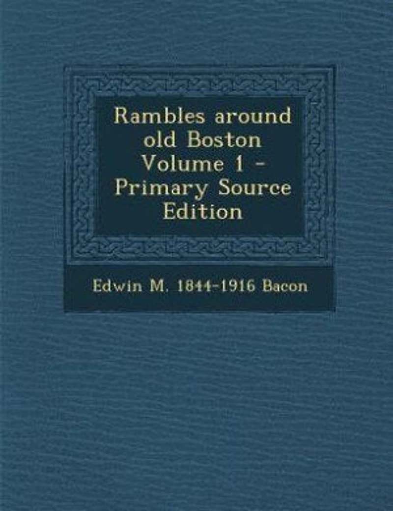 Rambles Around Old Boston; Volume 1