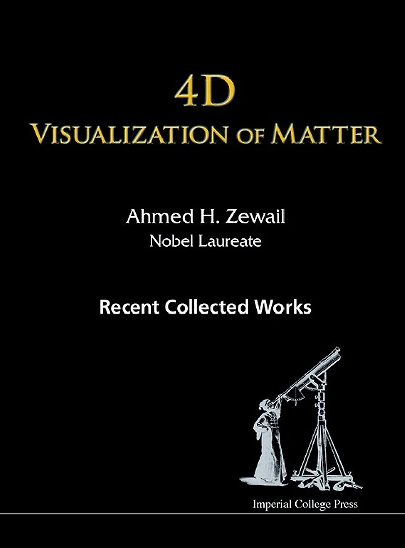 4d Visualization Of Matter: Recent Collected Works Ahmed H Zewail, Nobel Laureate