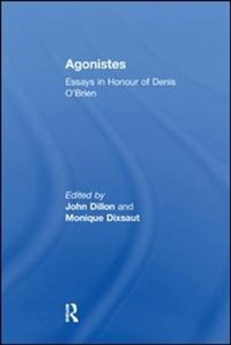 Agonistes: Essays Honour Of Denis O'brien
