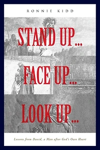 Stand Up...Face Up...Look Up...: Lessons from David, a Man after God's Own Heart