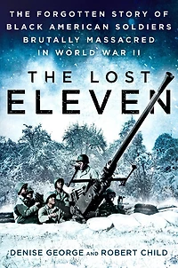 The Lost Eleven: Forgotten Story of Black American Soldiers Brutally Massacred World War II