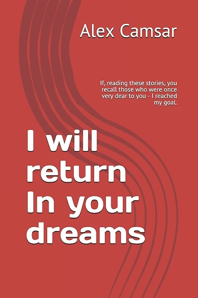 I will return In your dreams: If, reading these stories, you recall those who were once very dear to you - I reached my goal.