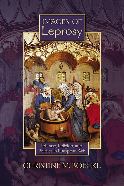 Images of Leprosy: Disease, Religion, and Politics European Art