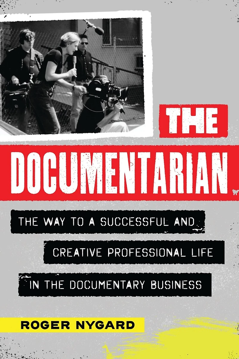 the Documentarian: Way to a Successful and Creative Professional Life Documentary Business