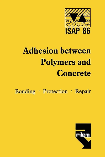 Adhesion Between Polymers and Concrete / Adhésion Entre Polymères Et Béton: Bonding - Protection - Repair / Revêtement - Protection - Réparation