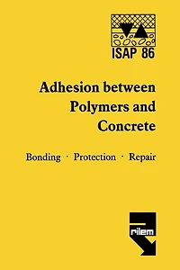 Adhesion Between Polymers and Concrete / Adhésion Entre Polymères Et Béton: Bonding - Protection - Repair / Revêtement - Protection - Réparation