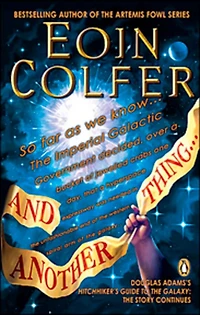 And Another Thing: Douglas Adam's Hitchiker's Guide To The Galaxy Part Six Of Three