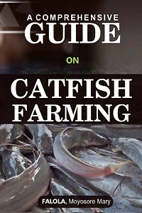 A Comprehensive Guide on Catfish Farminng