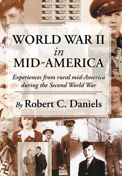 World War Ii Mid-america: Experiences From Rural Mid-america During The Second