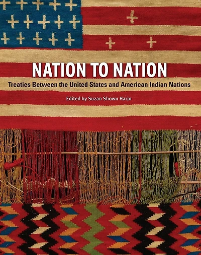 Nation to Nation: Treaties Between the United States and American Indian Nations