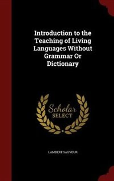 Introduction to the Teaching of Living Languages Without Grammar or Dictionary (Classic Reprint)